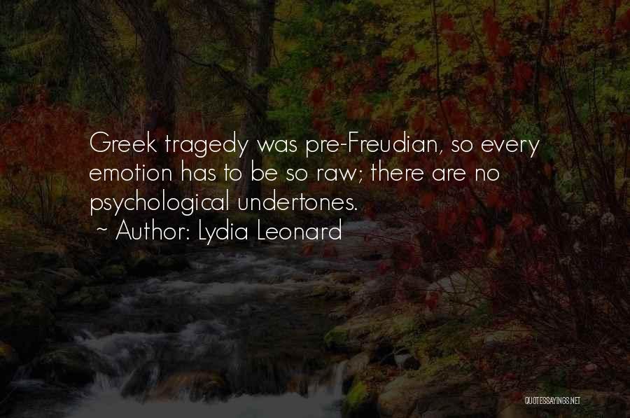 Lydia Leonard Quotes: Greek Tragedy Was Pre-freudian, So Every Emotion Has To Be So Raw; There Are No Psychological Undertones.