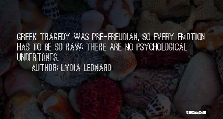 Lydia Leonard Quotes: Greek Tragedy Was Pre-freudian, So Every Emotion Has To Be So Raw; There Are No Psychological Undertones.