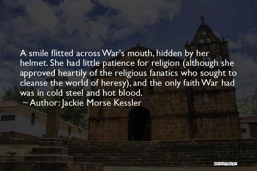 Jackie Morse Kessler Quotes: A Smile Flitted Across War's Mouth, Hidden By Her Helmet. She Had Little Patience For Religion (although She Approved Heartily