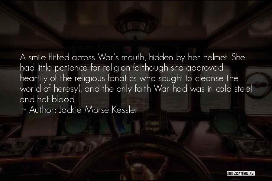 Jackie Morse Kessler Quotes: A Smile Flitted Across War's Mouth, Hidden By Her Helmet. She Had Little Patience For Religion (although She Approved Heartily