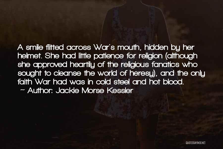 Jackie Morse Kessler Quotes: A Smile Flitted Across War's Mouth, Hidden By Her Helmet. She Had Little Patience For Religion (although She Approved Heartily
