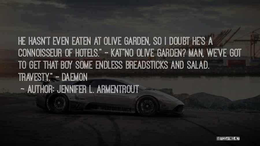 Jennifer L. Armentrout Quotes: He Hasn't Even Eaten At Olive Garden, So I Doubt He's A Connoisseur Of Hotels. - Katno Olive Garden? Man,