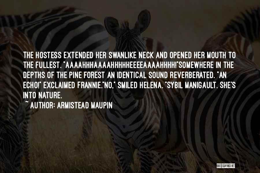 Armistead Maupin Quotes: The Hostess Extended Her Swanlike Neck And Opened Her Mouth To The Fullest. Aaaahhhaaaahhhhheeeeaaaahhhh!somewhere In The Depths Of The Pine