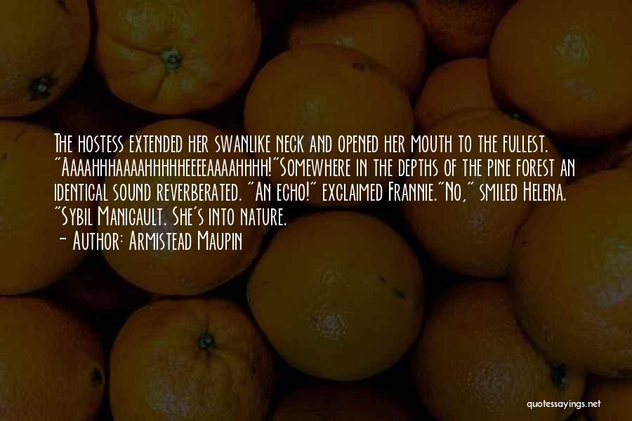 Armistead Maupin Quotes: The Hostess Extended Her Swanlike Neck And Opened Her Mouth To The Fullest. Aaaahhhaaaahhhhheeeeaaaahhhh!somewhere In The Depths Of The Pine