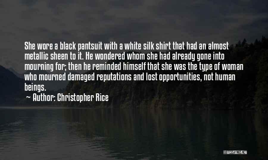 Christopher Rice Quotes: She Wore A Black Pantsuit With A White Silk Shirt That Had An Almost Metallic Sheen To It. He Wondered