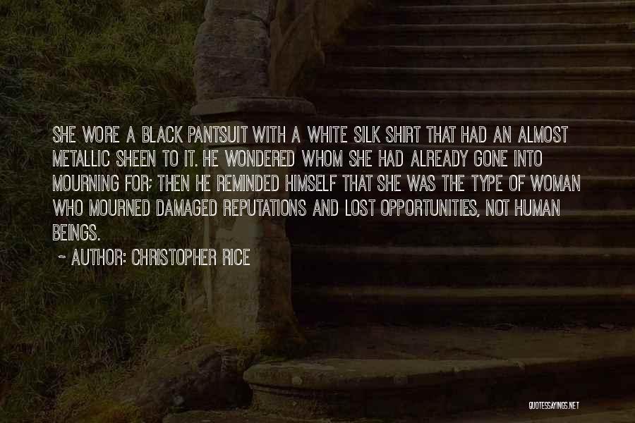 Christopher Rice Quotes: She Wore A Black Pantsuit With A White Silk Shirt That Had An Almost Metallic Sheen To It. He Wondered