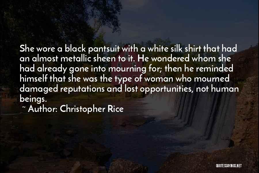 Christopher Rice Quotes: She Wore A Black Pantsuit With A White Silk Shirt That Had An Almost Metallic Sheen To It. He Wondered