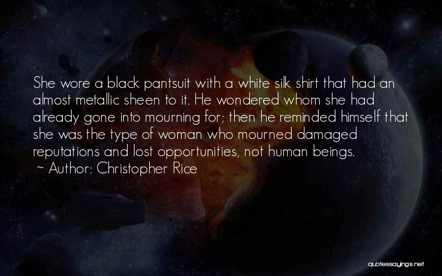 Christopher Rice Quotes: She Wore A Black Pantsuit With A White Silk Shirt That Had An Almost Metallic Sheen To It. He Wondered