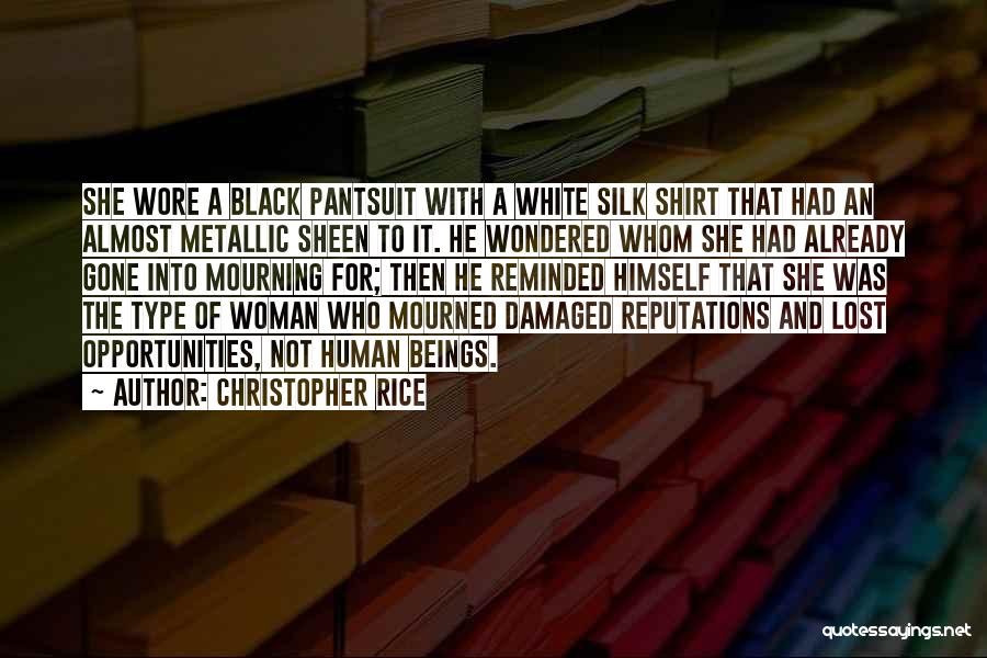 Christopher Rice Quotes: She Wore A Black Pantsuit With A White Silk Shirt That Had An Almost Metallic Sheen To It. He Wondered