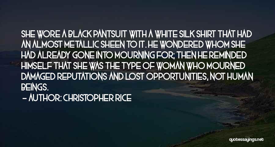 Christopher Rice Quotes: She Wore A Black Pantsuit With A White Silk Shirt That Had An Almost Metallic Sheen To It. He Wondered