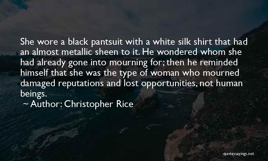 Christopher Rice Quotes: She Wore A Black Pantsuit With A White Silk Shirt That Had An Almost Metallic Sheen To It. He Wondered