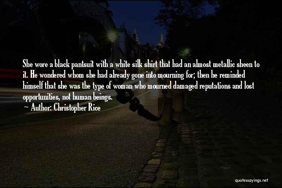 Christopher Rice Quotes: She Wore A Black Pantsuit With A White Silk Shirt That Had An Almost Metallic Sheen To It. He Wondered