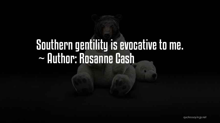 Rosanne Cash Quotes: Southern Gentility Is Evocative To Me.