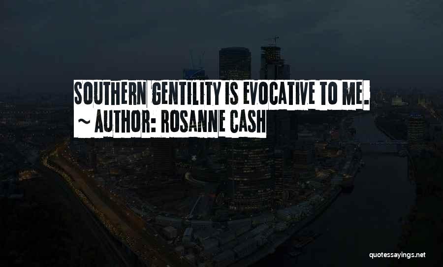 Rosanne Cash Quotes: Southern Gentility Is Evocative To Me.