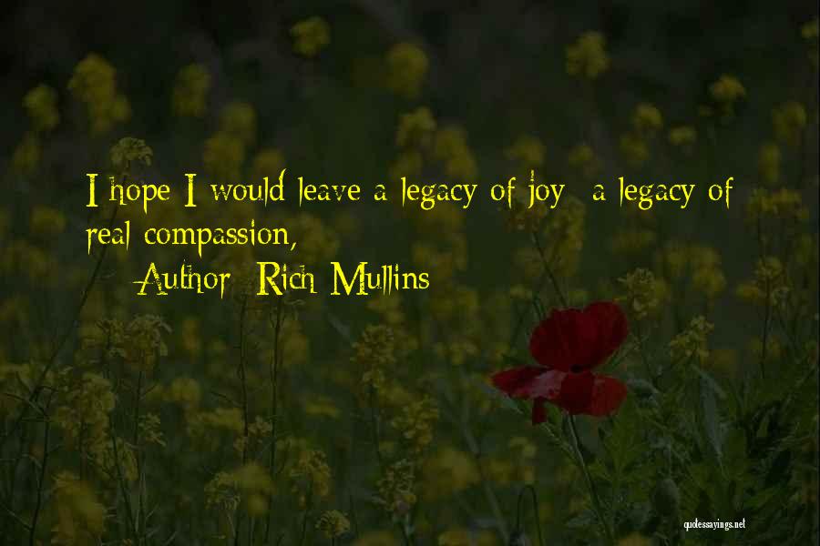 Rich Mullins Quotes: I Hope I Would Leave A Legacy Of Joy -a Legacy Of Real Compassion,