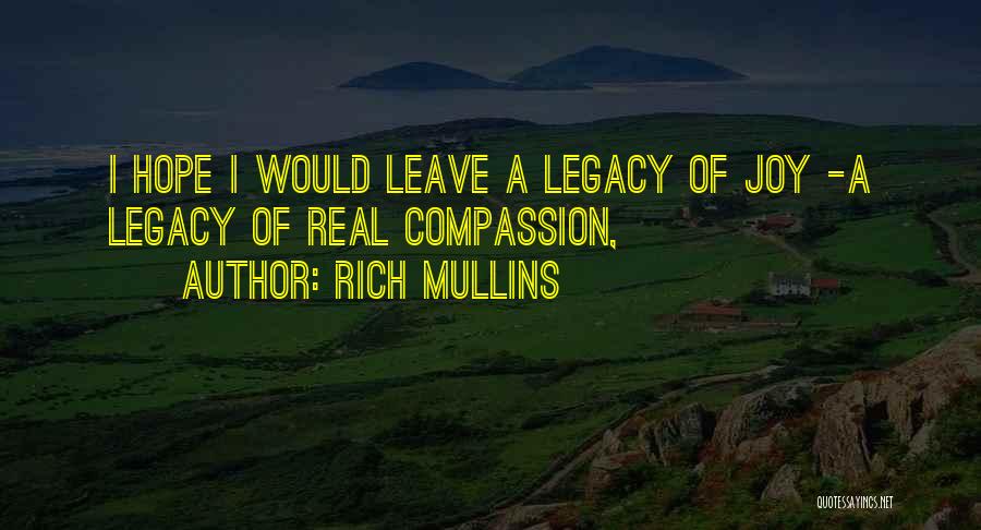 Rich Mullins Quotes: I Hope I Would Leave A Legacy Of Joy -a Legacy Of Real Compassion,