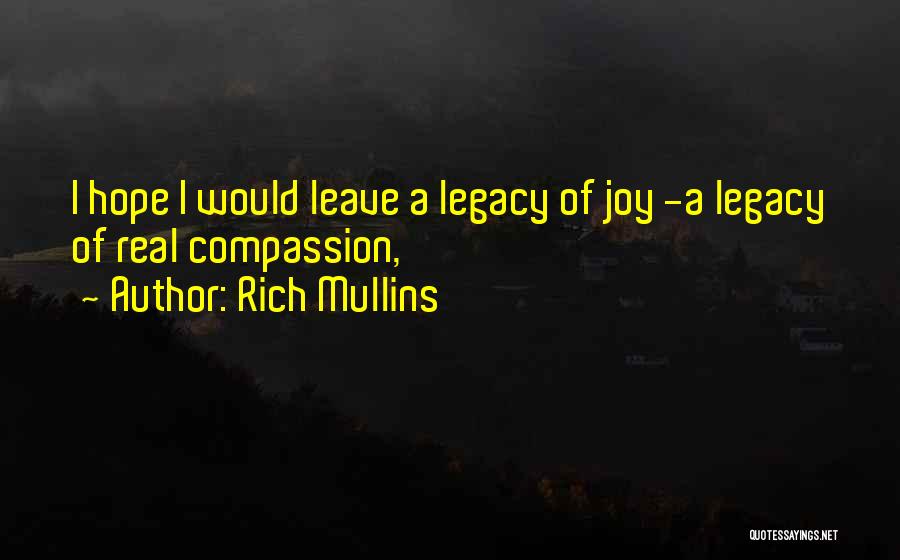 Rich Mullins Quotes: I Hope I Would Leave A Legacy Of Joy -a Legacy Of Real Compassion,