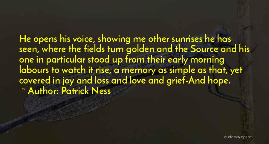 Patrick Ness Quotes: He Opens His Voice, Showing Me Other Sunrises He Has Seen, Where The Fields Turn Golden And The Source And