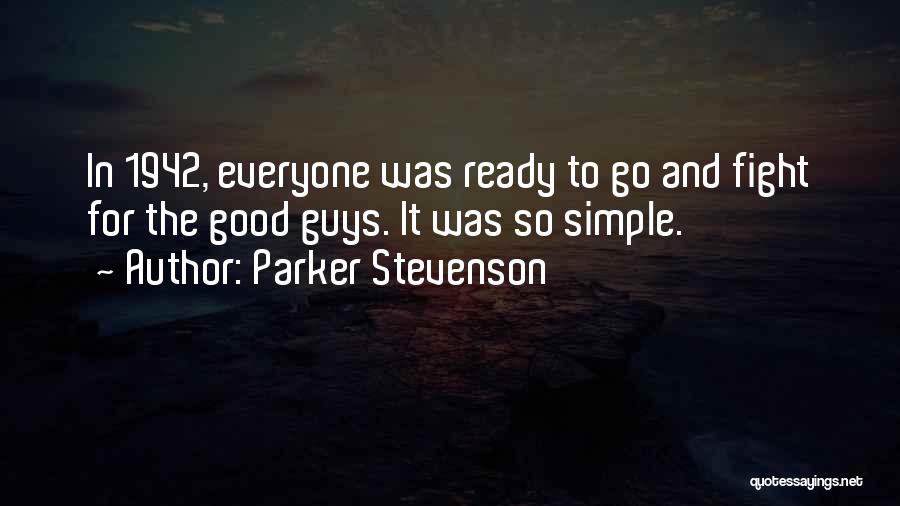 Parker Stevenson Quotes: In 1942, Everyone Was Ready To Go And Fight For The Good Guys. It Was So Simple.