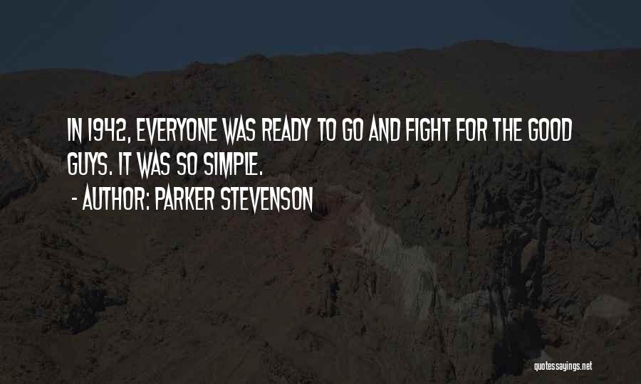 Parker Stevenson Quotes: In 1942, Everyone Was Ready To Go And Fight For The Good Guys. It Was So Simple.