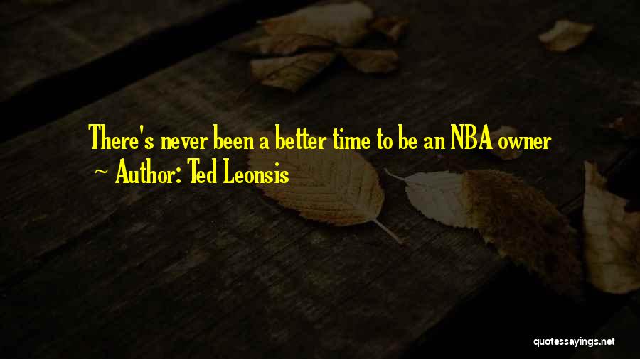 Ted Leonsis Quotes: There's Never Been A Better Time To Be An Nba Owner