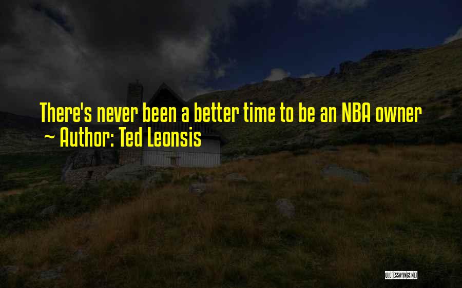Ted Leonsis Quotes: There's Never Been A Better Time To Be An Nba Owner