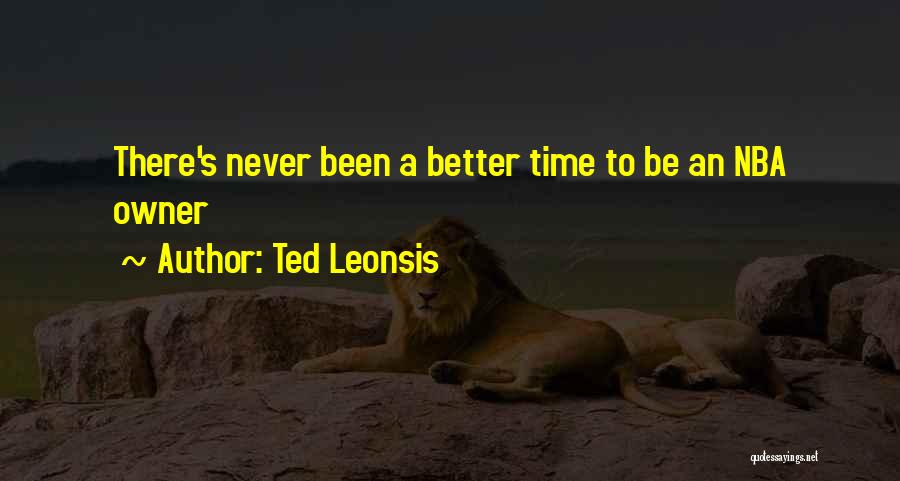 Ted Leonsis Quotes: There's Never Been A Better Time To Be An Nba Owner
