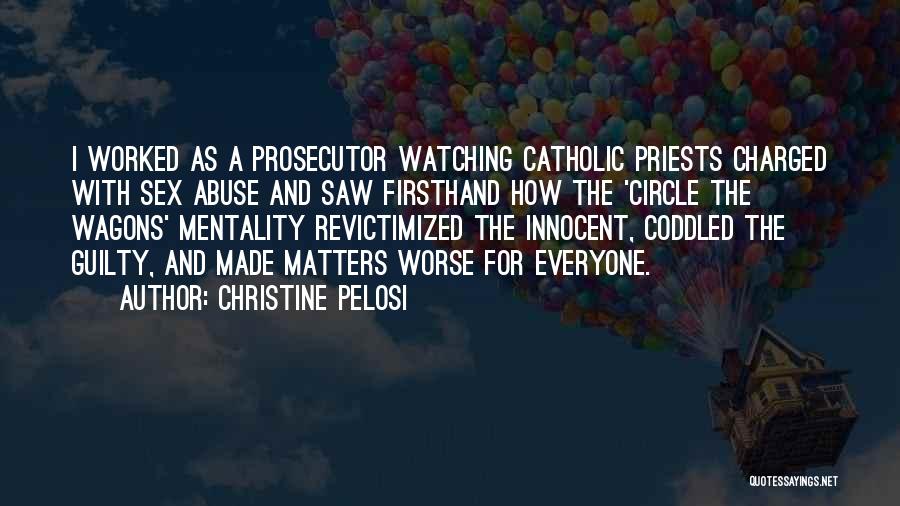 Christine Pelosi Quotes: I Worked As A Prosecutor Watching Catholic Priests Charged With Sex Abuse And Saw Firsthand How The 'circle The Wagons'