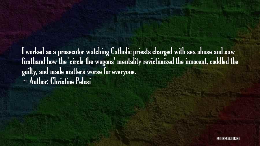 Christine Pelosi Quotes: I Worked As A Prosecutor Watching Catholic Priests Charged With Sex Abuse And Saw Firsthand How The 'circle The Wagons'