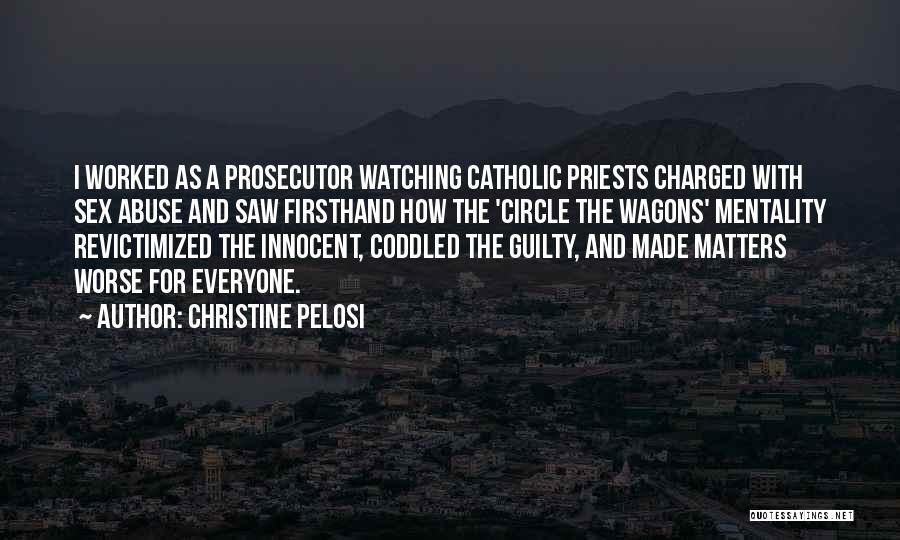 Christine Pelosi Quotes: I Worked As A Prosecutor Watching Catholic Priests Charged With Sex Abuse And Saw Firsthand How The 'circle The Wagons'