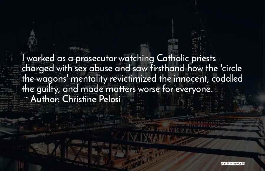 Christine Pelosi Quotes: I Worked As A Prosecutor Watching Catholic Priests Charged With Sex Abuse And Saw Firsthand How The 'circle The Wagons'