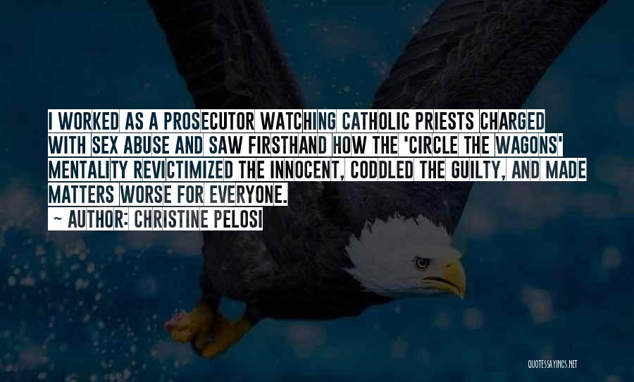 Christine Pelosi Quotes: I Worked As A Prosecutor Watching Catholic Priests Charged With Sex Abuse And Saw Firsthand How The 'circle The Wagons'