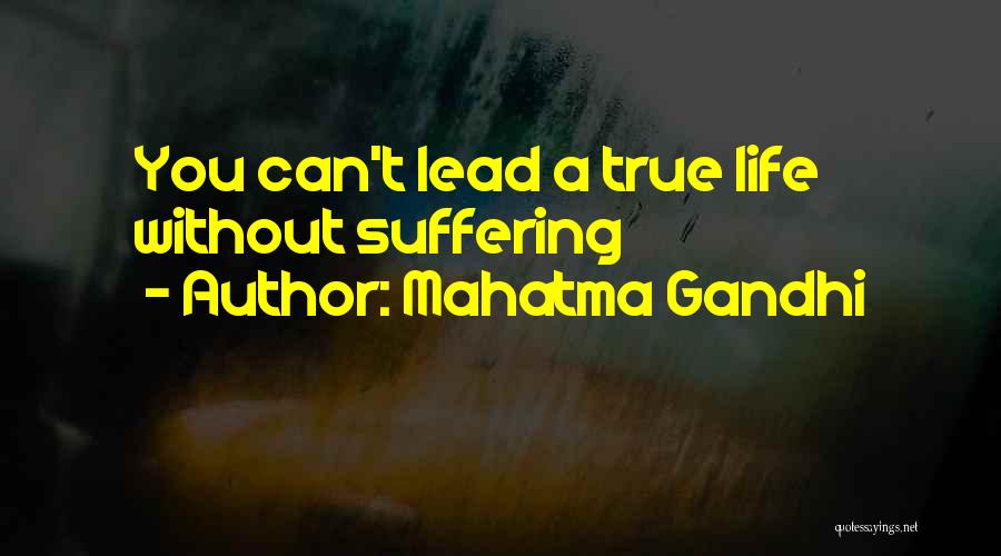 Mahatma Gandhi Quotes: You Can't Lead A True Life Without Suffering