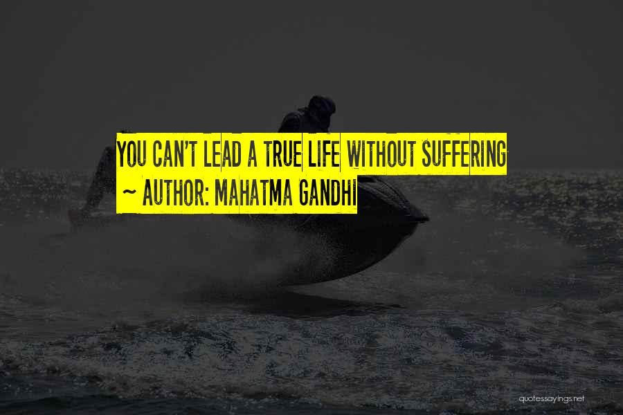 Mahatma Gandhi Quotes: You Can't Lead A True Life Without Suffering