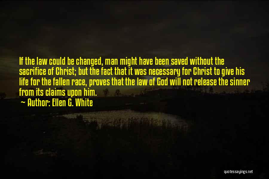 Ellen G. White Quotes: If The Law Could Be Changed, Man Might Have Been Saved Without The Sacrifice Of Christ; But The Fact That