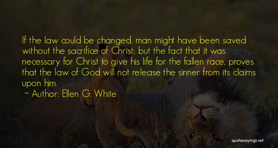 Ellen G. White Quotes: If The Law Could Be Changed, Man Might Have Been Saved Without The Sacrifice Of Christ; But The Fact That