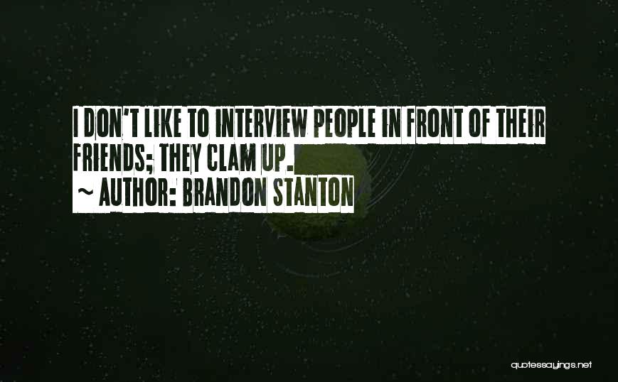 Brandon Stanton Quotes: I Don't Like To Interview People In Front Of Their Friends; They Clam Up.