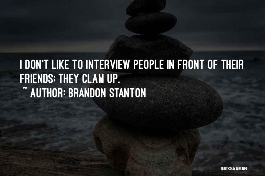 Brandon Stanton Quotes: I Don't Like To Interview People In Front Of Their Friends; They Clam Up.