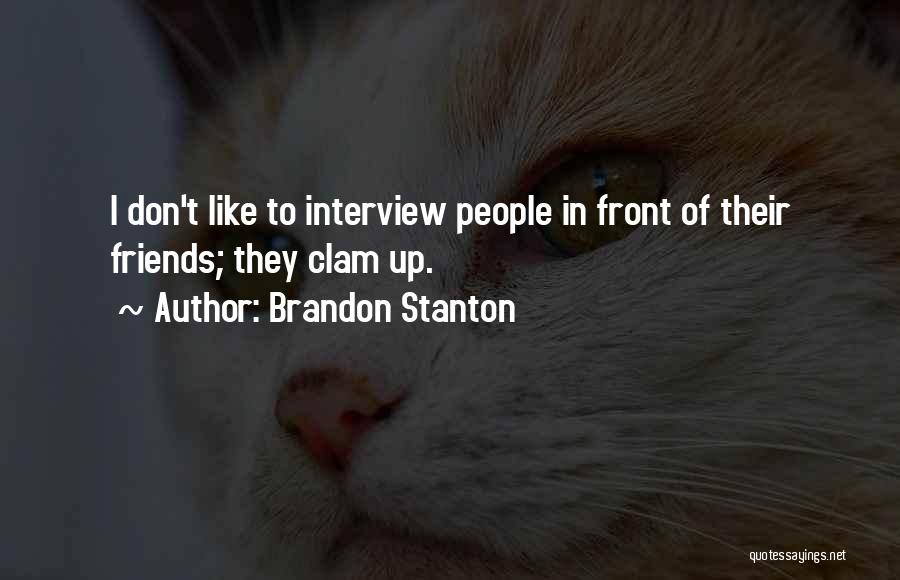 Brandon Stanton Quotes: I Don't Like To Interview People In Front Of Their Friends; They Clam Up.