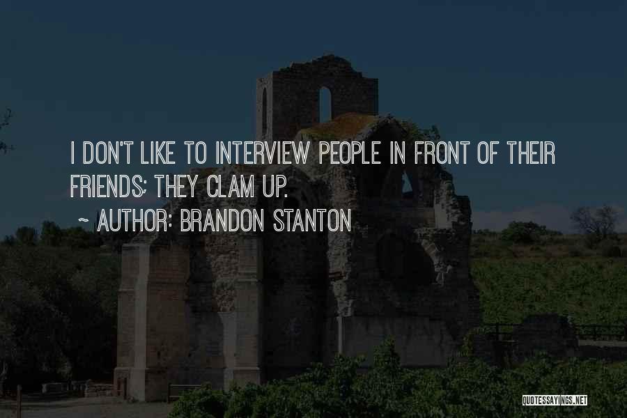 Brandon Stanton Quotes: I Don't Like To Interview People In Front Of Their Friends; They Clam Up.