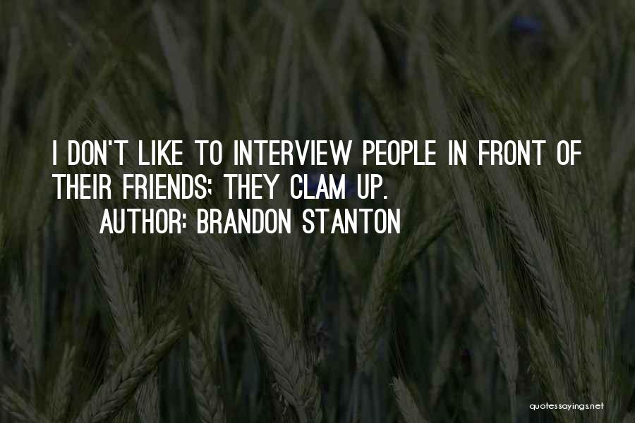 Brandon Stanton Quotes: I Don't Like To Interview People In Front Of Their Friends; They Clam Up.