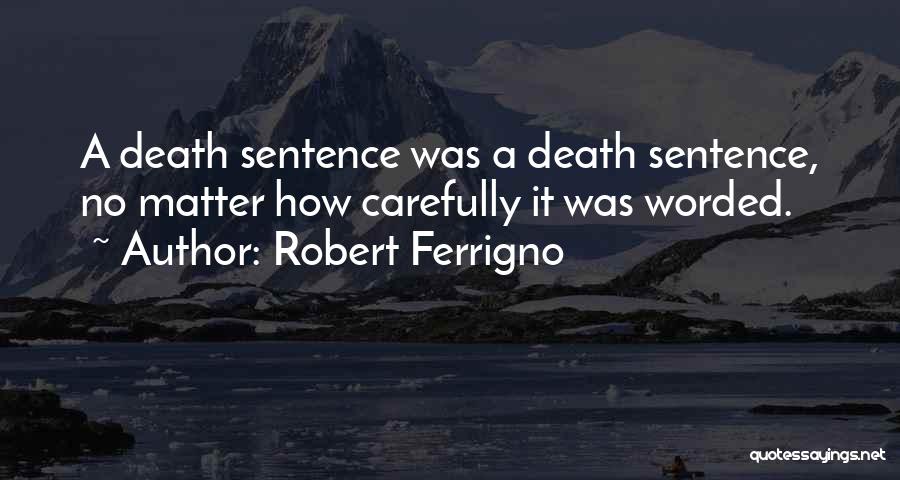 Robert Ferrigno Quotes: A Death Sentence Was A Death Sentence, No Matter How Carefully It Was Worded.