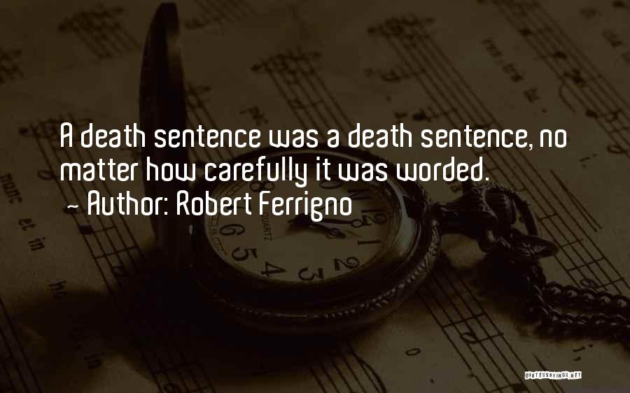 Robert Ferrigno Quotes: A Death Sentence Was A Death Sentence, No Matter How Carefully It Was Worded.