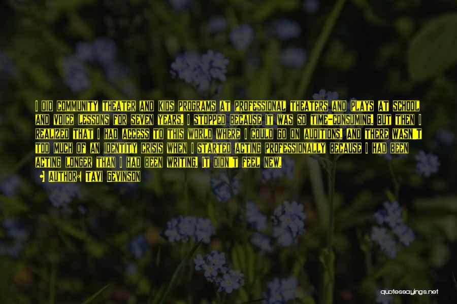 Tavi Gevinson Quotes: I Did Community Theater And Kids Programs At Professional Theaters And Plays At School And Voice Lessons For Seven Years.