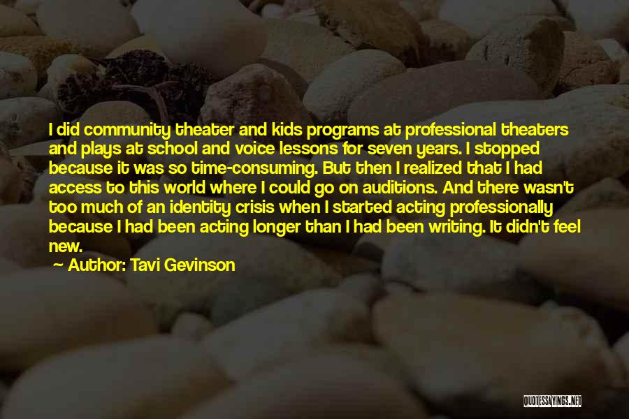 Tavi Gevinson Quotes: I Did Community Theater And Kids Programs At Professional Theaters And Plays At School And Voice Lessons For Seven Years.