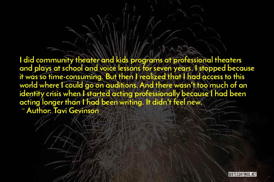 Tavi Gevinson Quotes: I Did Community Theater And Kids Programs At Professional Theaters And Plays At School And Voice Lessons For Seven Years.