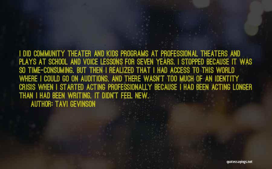 Tavi Gevinson Quotes: I Did Community Theater And Kids Programs At Professional Theaters And Plays At School And Voice Lessons For Seven Years.