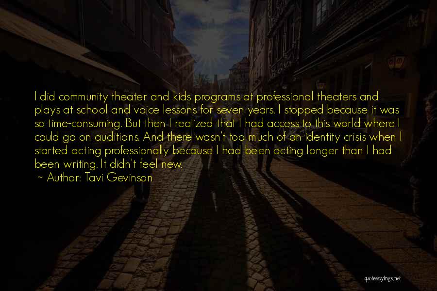 Tavi Gevinson Quotes: I Did Community Theater And Kids Programs At Professional Theaters And Plays At School And Voice Lessons For Seven Years.