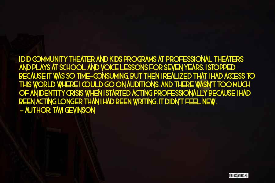 Tavi Gevinson Quotes: I Did Community Theater And Kids Programs At Professional Theaters And Plays At School And Voice Lessons For Seven Years.