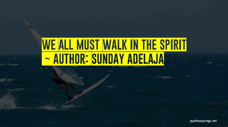 Sunday Adelaja Quotes: We All Must Walk In The Spirit